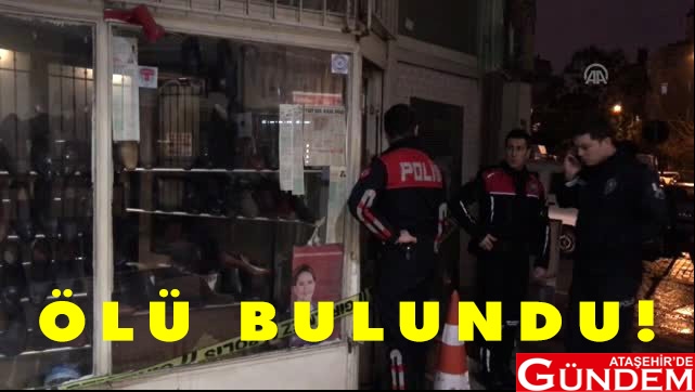 Ataşehir esnafı dükkanında ölü bulundu AHMET BÜLBÜL-ESNAF